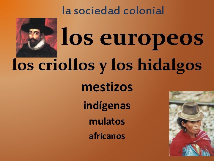 la sociedad colonial los europeos los criollos y los hidalgos mestizos indígenas mulatos africanos