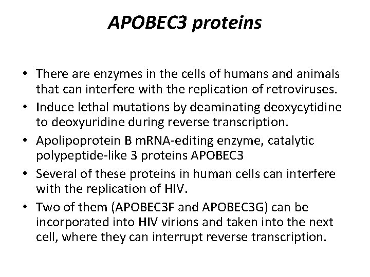 APOBEC 3 proteins • There are enzymes in the cells of humans and animals