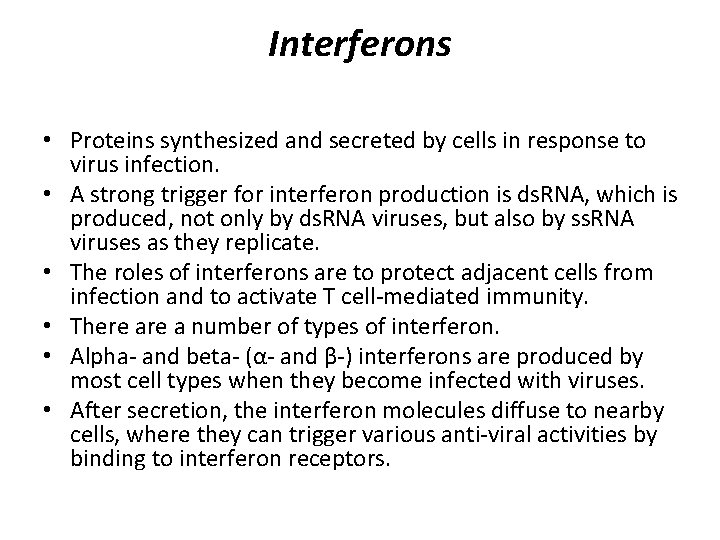 Interferons • Proteins synthesized and secreted by cells in response to virus infection. •