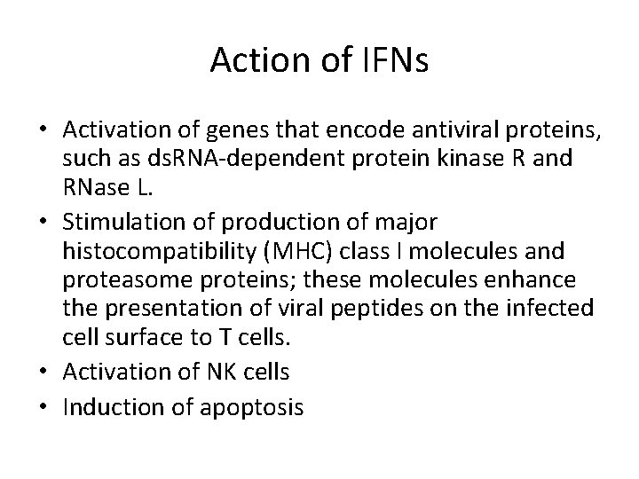 Action of IFNs • Activation of genes that encode antiviral proteins, such as ds.