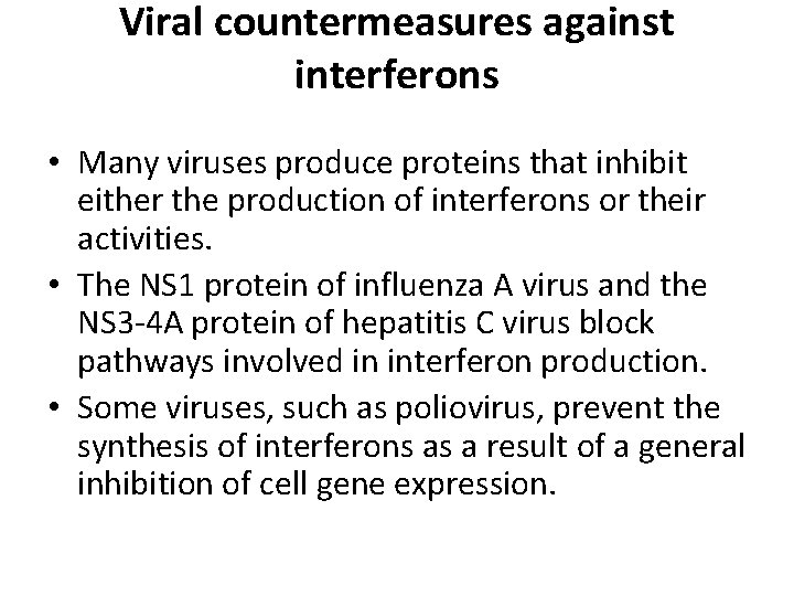 Viral countermeasures against interferons • Many viruses produce proteins that inhibit either the production