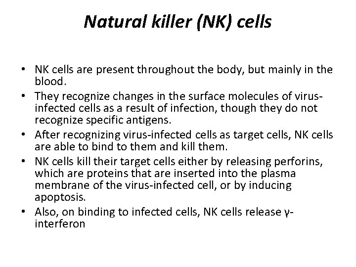 Natural killer (NK) cells • NK cells are present throughout the body, but mainly