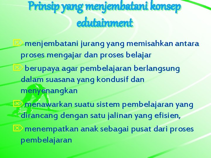 Prinsip yang menjembatani konsep edutainment Ömenjembatani jurang yang memisahkan antara proses mengajar dan proses