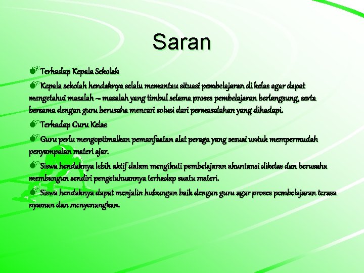 Saran MTerhadap Kepala Sekolah MKepala sekolah hendaknya selalu memantau situasi pembelajaran di kelas agar