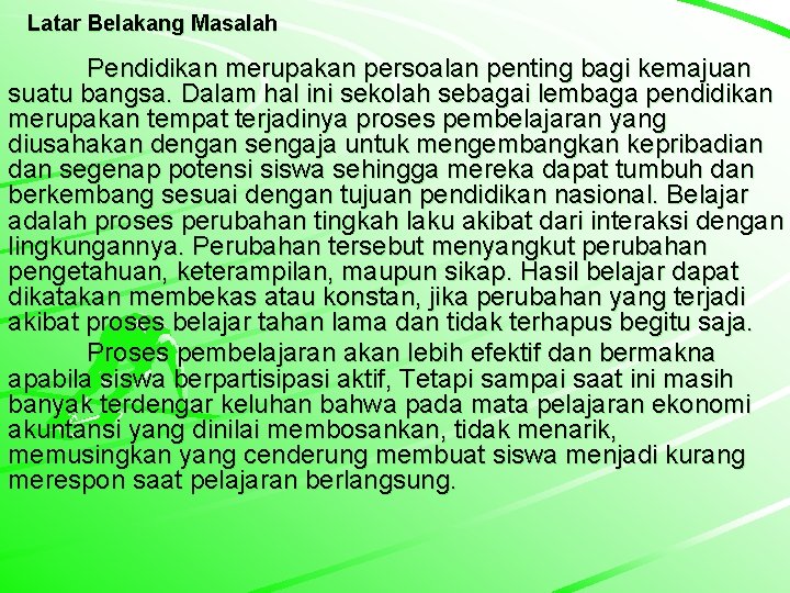 Latar Belakang Masalah Pendidikan merupakan persoalan penting bagi kemajuan suatu bangsa. Dalam hal ini