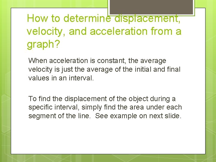 How to determine displacement, velocity, and acceleration from a graph? When acceleration is constant,