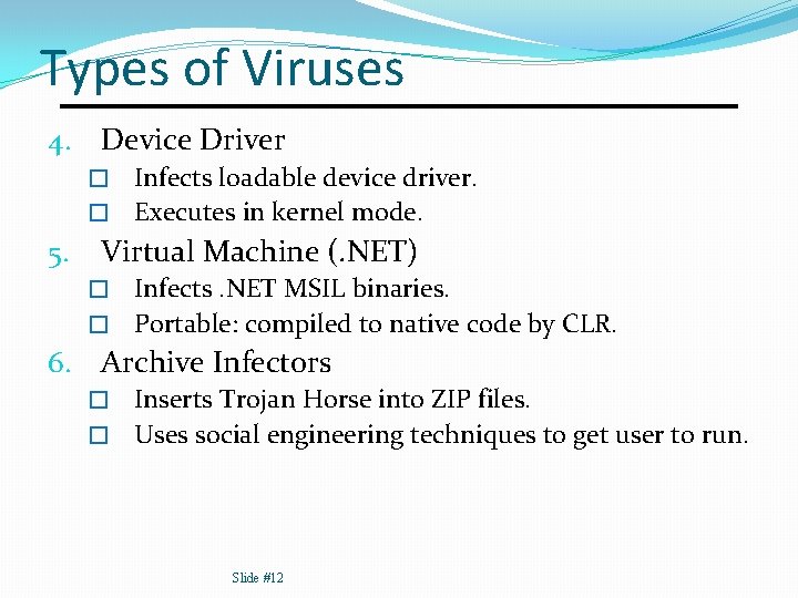 Types of Viruses 4. Device Driver Infects loadable device driver. � Executes in kernel