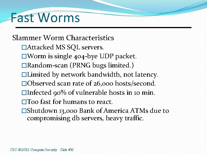 Fast Worms Slammer Worm Characteristics �Attacked MS SQL servers. �Worm is single 404 -bye