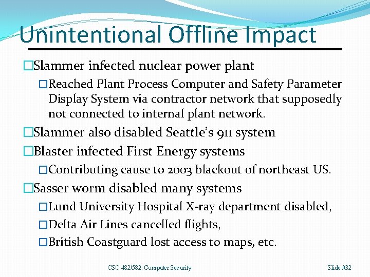 Unintentional Offline Impact �Slammer infected nuclear power plant �Reached Plant Process Computer and Safety
