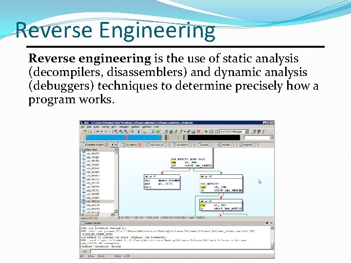 Reverse Engineering Reverse engineering is the use of static analysis (decompilers, disassemblers) and dynamic