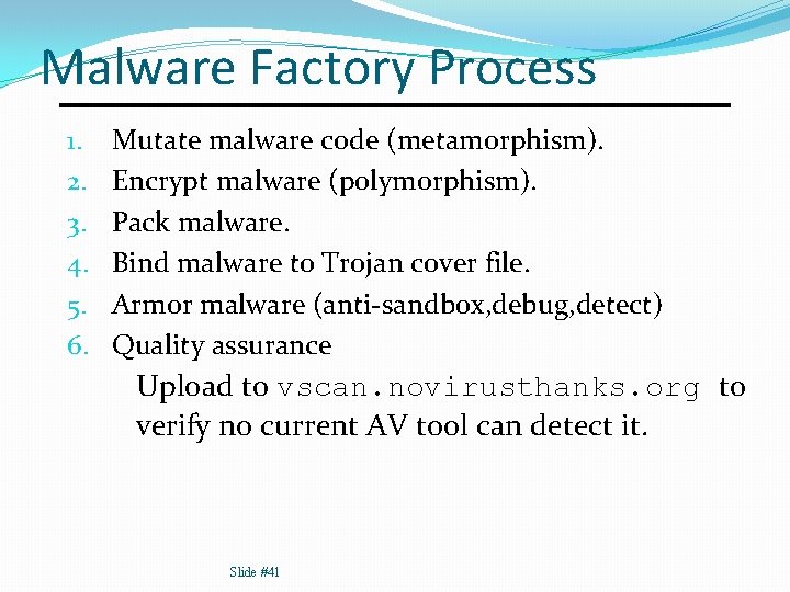 Malware Factory Process 1. 2. 3. 4. 5. 6. Mutate malware code (metamorphism). Encrypt