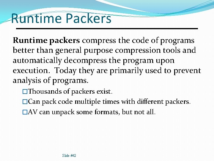 Runtime Packers Runtime packers compress the code of programs better than general purpose compression