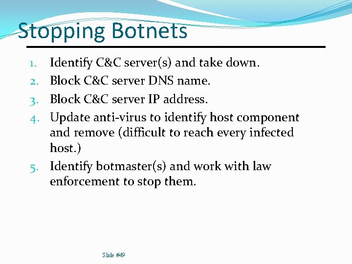 Stopping Botnets Identify C&C server(s) and take down. Block C&C server DNS name. Block