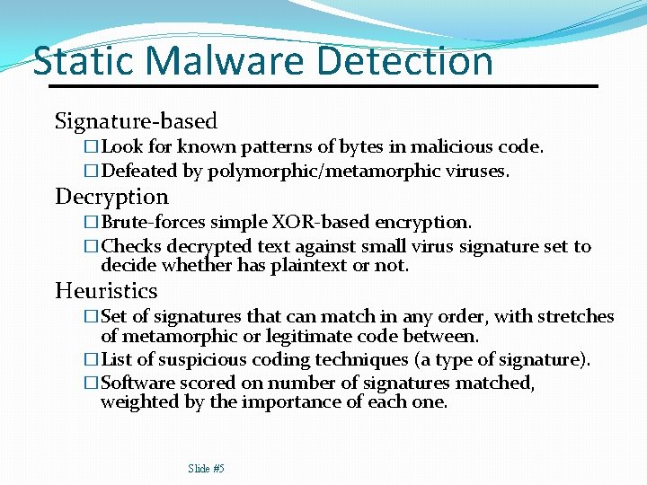 Static Malware Detection Signature-based �Look for known patterns of bytes in malicious code. �Defeated