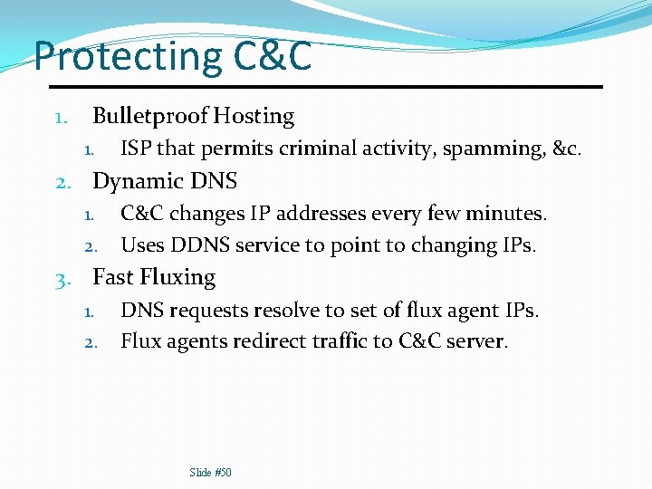 Protecting C&C 1. Bulletproof Hosting 1. ISP that permits criminal activity, spamming, &c. 2.
