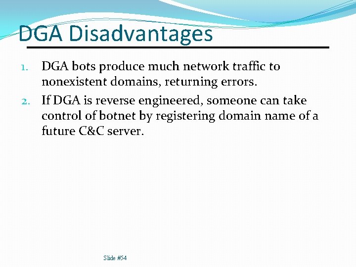 DGA Disadvantages DGA bots produce much network traffic to nonexistent domains, returning errors. 2.