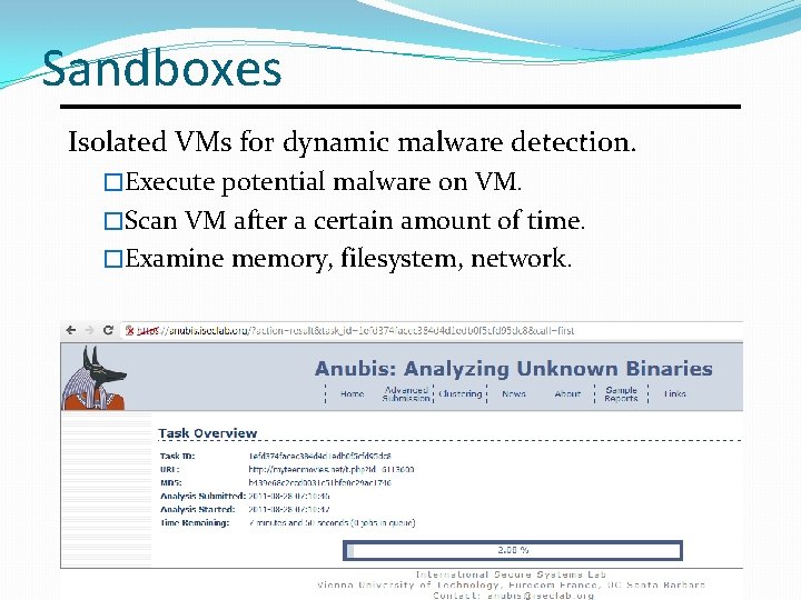 Sandboxes Isolated VMs for dynamic malware detection. �Execute potential malware on VM. �Scan VM