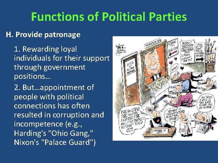 Functions of Political Parties H. Provide patronage 1. Rewarding loyal individuals for their support