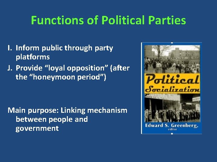 Functions of Political Parties I. Inform public through party platforms J. Provide “loyal opposition”