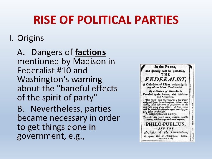 RISE OF POLITICAL PARTIES I. Origins A. Dangers of factions mentioned by Madison in
