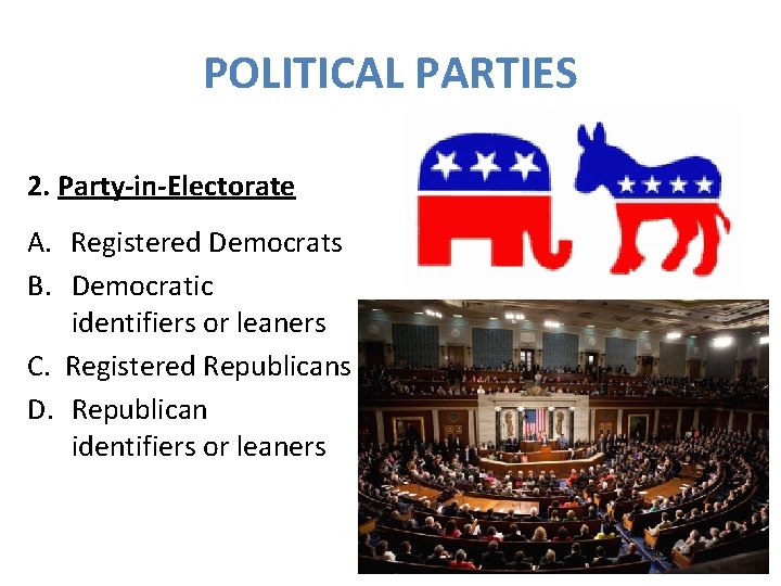 POLITICAL PARTIES 2. Party-in-Electorate A. Registered Democrats B. Democratic identifiers or leaners C. Registered