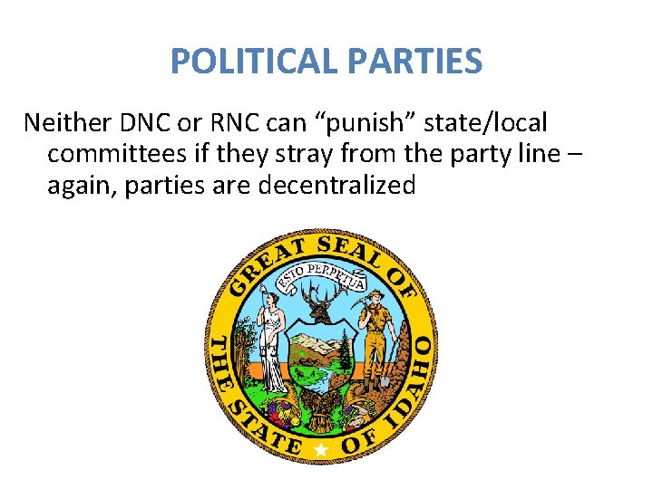 POLITICAL PARTIES Neither DNC or RNC can “punish” state/local committees if they stray from