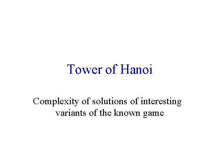 Tower of Hanoi Complexity of solutions of interesting variants of the known game 