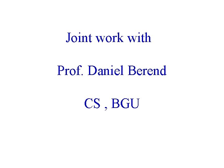 Joint work with Prof. Daniel Berend CS , BGU 