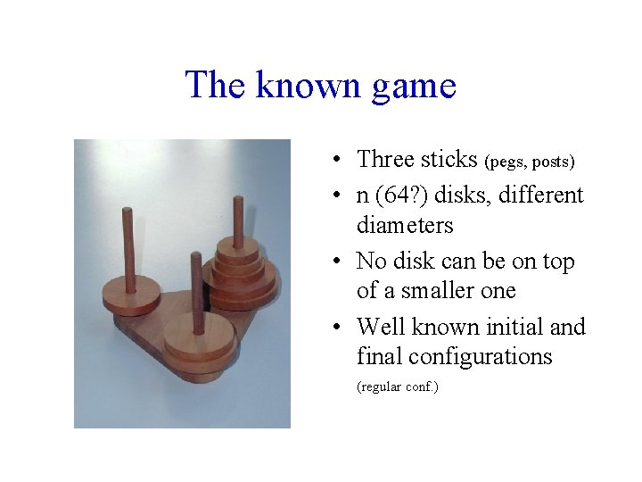 The known game • Three sticks (pegs, posts) • n (64? ) disks, different