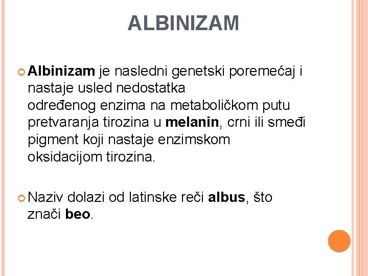 ALBINIZAM Albinizam je nasledni genetski poremećaj i nastaje usled nedostatka određenog enzima na metaboličkom