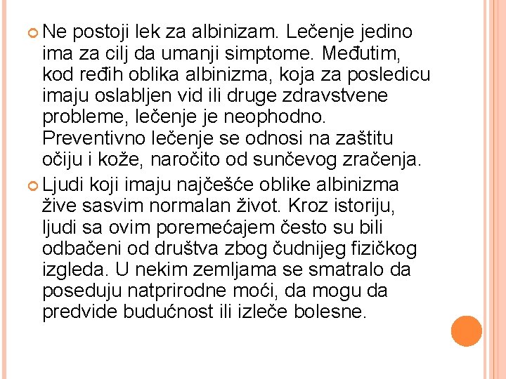  Ne postoji lek za albinizam. Lečenje jedino ima za cilj da umanji simptome.