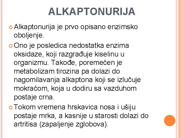 ALKAPTONURIJA Alkaptonurija je prvo opisano enzimsko oboljenje. Ono je posledica nedostatka enzima oksidaze, koji