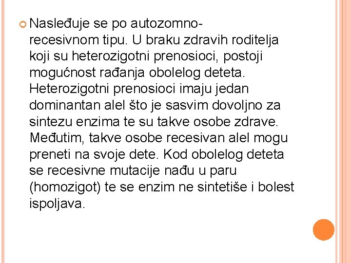  Nasleđuje se po autozomnorecesivnom tipu. U braku zdravih roditelja koji su heterozigotni prenosioci,