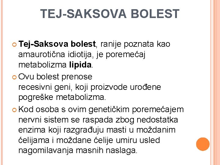TEJ-SAKSOVA BOLEST Tej-Saksova bolest, ranije poznata kao amaurotična idiotija, je poremećaj metabolizma lipida. Ovu