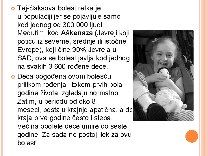 Tej-Saksova bolest retka je u populaciji jer se pojavljuje samo kod jednog od 300