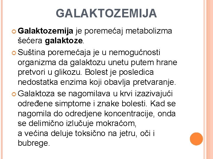 GALAKTOZEMIJA Galaktozemija je poremećaj metabolizma šećera galaktoze. Suština poremećaja je u nemogućnosti organizma da