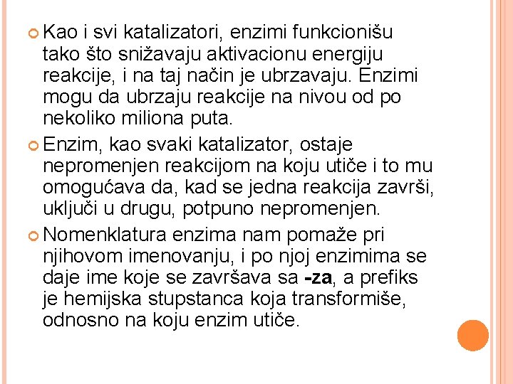  Kao i svi katalizatori, enzimi funkcionišu tako što snižavaju aktivacionu energiju reakcije, i