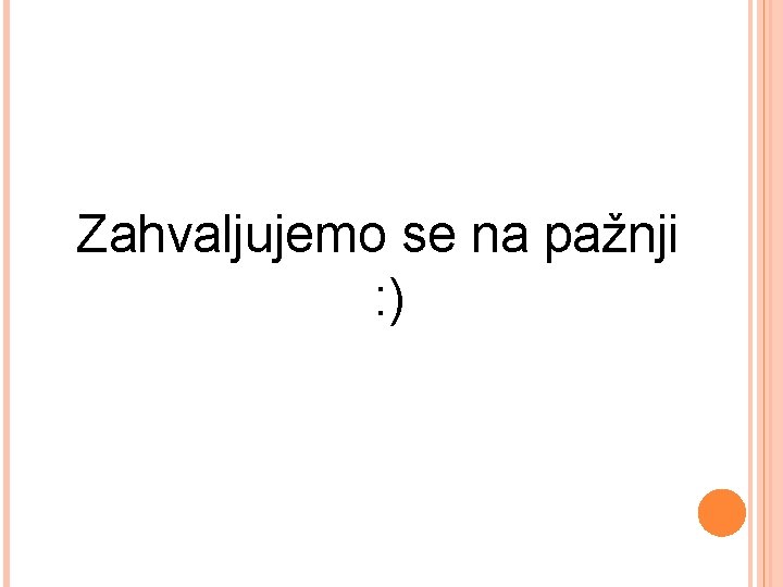 Zahvaljujemo se na pažnji : ) 