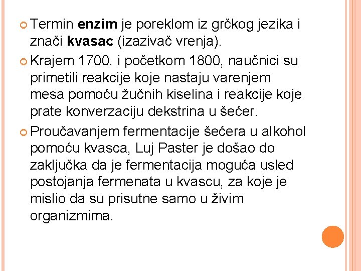  Termin enzim je poreklom iz grčkog jezika i znači kvasac (izazivač vrenja). Krajem