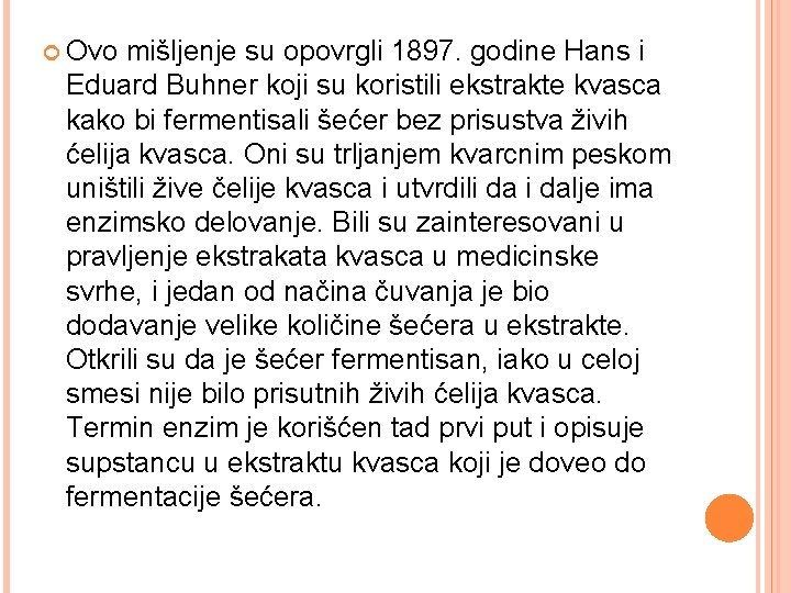  Ovo mišljenje su opovrgli 1897. godine Hans i Eduard Buhner koji su koristili