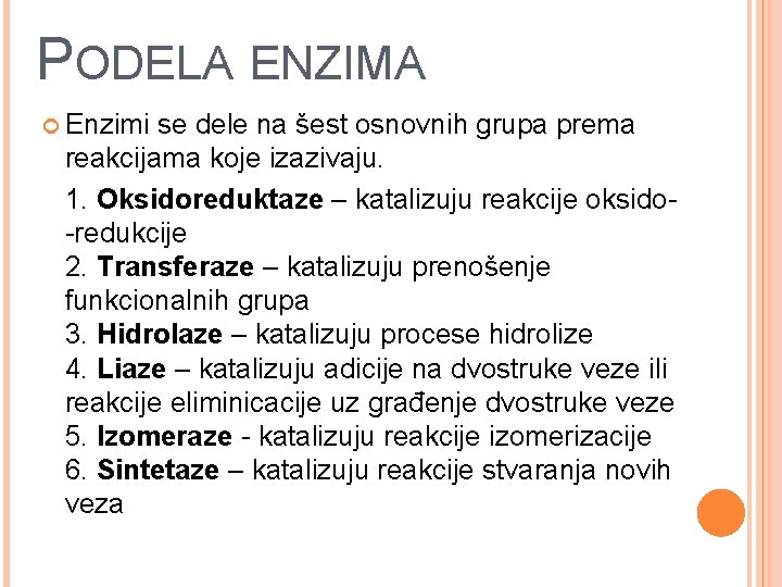 PODELA ENZIMA Enzimi se dele na šest osnovnih grupa prema reakcijama koje izazivaju. 1.