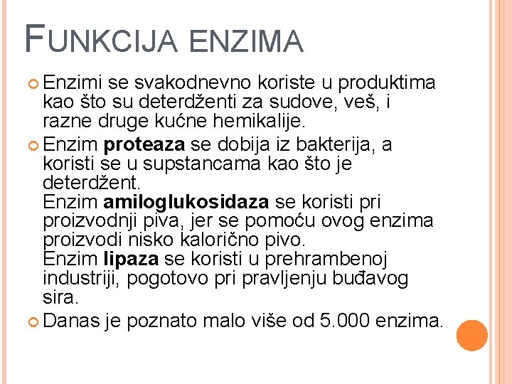 FUNKCIJA ENZIMA Enzimi se svakodnevno koriste u produktima kao što su deterdženti za sudove,