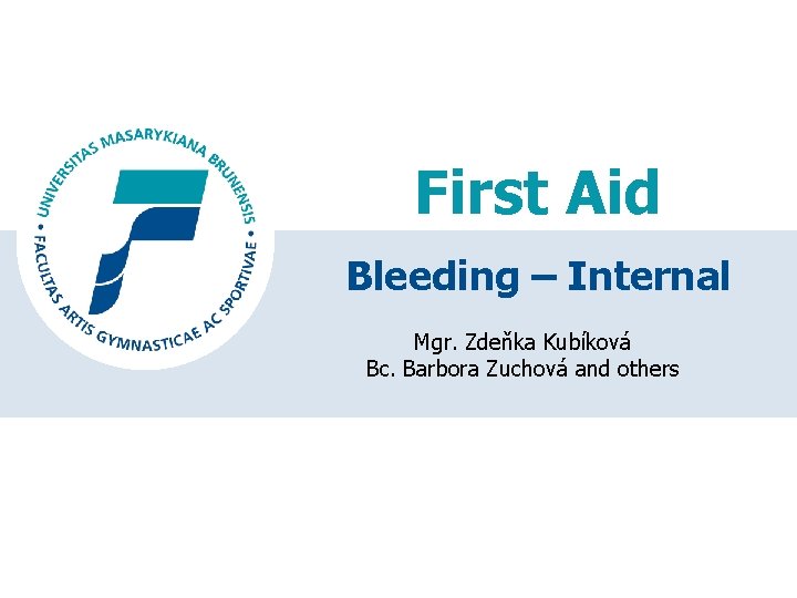First Aid Bleeding – Internal Mgr. Zdeňka Kubíková Bc. Barbora Zuchová and others 
