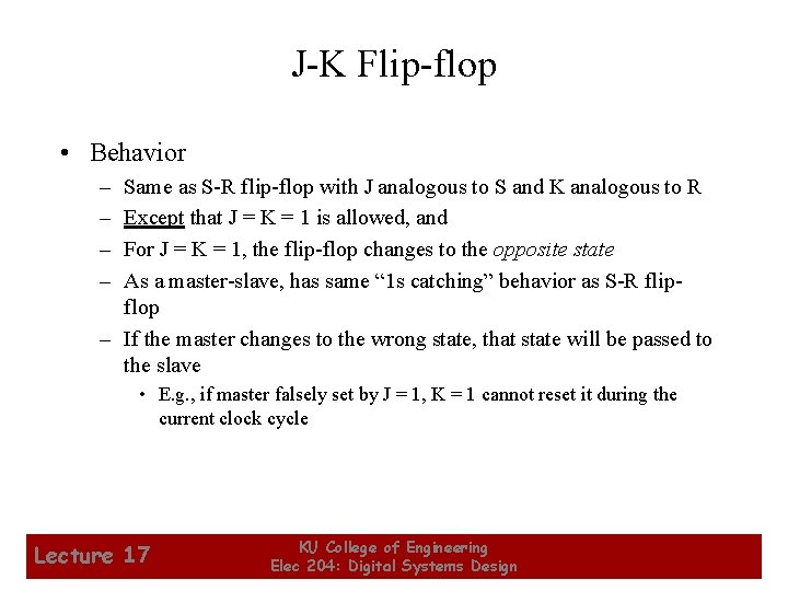 J-K Flip-flop • Behavior – – Same as S-R flip-flop with J analogous to