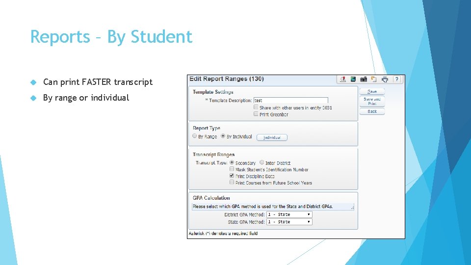Reports – By Student Can print FASTER transcript By range or individual 