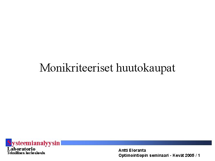 Monikriteeriset huutokaupat S ysteemianalyysin Laboratorio Teknillinen korkeakoulu Antti Eloranta Optimointiopin seminaari - Kevät 2005