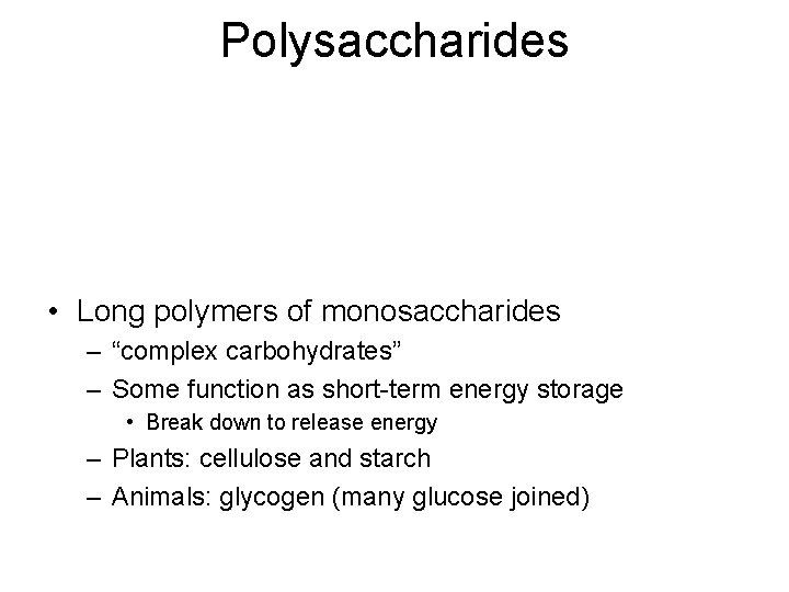 Polysaccharides • Long polymers of monosaccharides – “complex carbohydrates” – Some function as short-term