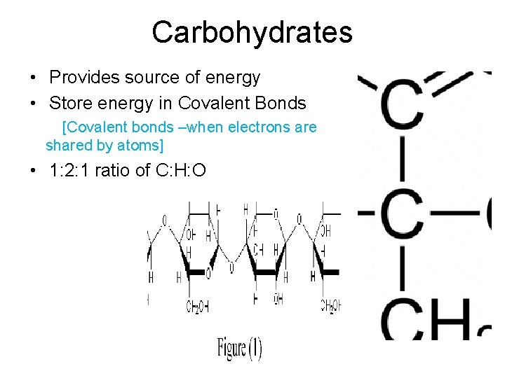 Carbohydrates • Provides source of energy • Store energy in Covalent Bonds [Covalent bonds