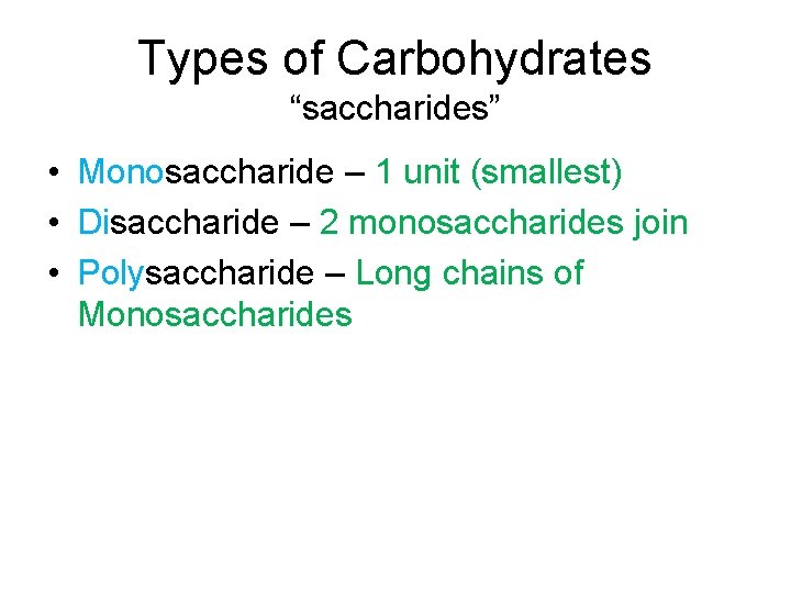 Types of Carbohydrates “saccharides” • Monosaccharide – 1 unit (smallest) • Disaccharide – 2