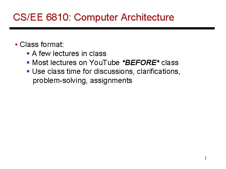 CS/EE 6810: Computer Architecture • Class format: § A few lectures in class §
